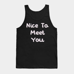 Nice to meet you Tank Top